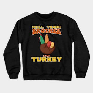 Will Trade Brother For Turkey Funny Thanksgiving Crewneck Sweatshirt